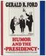 Gerald R FORD / Humor and the Presidency Signed 1st Edition 1987