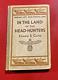 IN THE LAND OF THE HEADHUNTERS by Edward S Curtis 1915 1st Ed Signed RARE