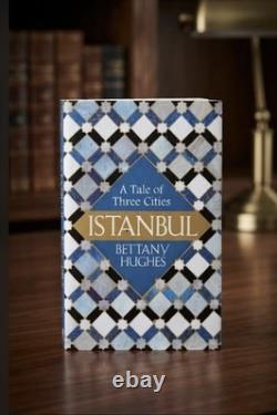 SIGNED 1st Copy ISTANBUL A TALE OF THREE CITIES Bettany Hughes Hardcover Gift