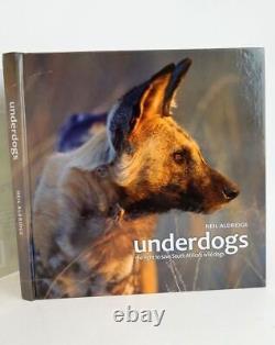 UNDERDOGS THE FIGHT TO SAVE SOUTH AFRICA'S WILD DOGS Aldridge, Neil