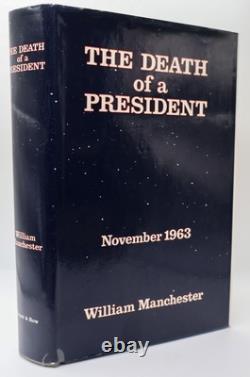 William Manchester / THE DEATH OF A PRESIDENT Inscribed Signed 1st Edition 1967 William Manchester / THE DEATH OF A PRESIDENT Inscribed Signed 1st Edition 1967